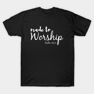 Made To Worship-Psalm 95:6 T-Shirt